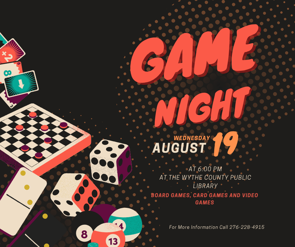 Flyer promoting Game Night at the Wythe County Public Library. The flyer features a dark background with illustrations of board games, playing cards, dominoes, dice, a checkerboard, and billiard balls. Large text reads: “Game Night.” Event details read: “Wednesday, August 19 at 6:00 PM at the Wythe County Public Library.” Additional text states: “Board Games, Card Games and Video Games.” Contact information at the bottom reads: “For More Information Call 276-228-4915.”
