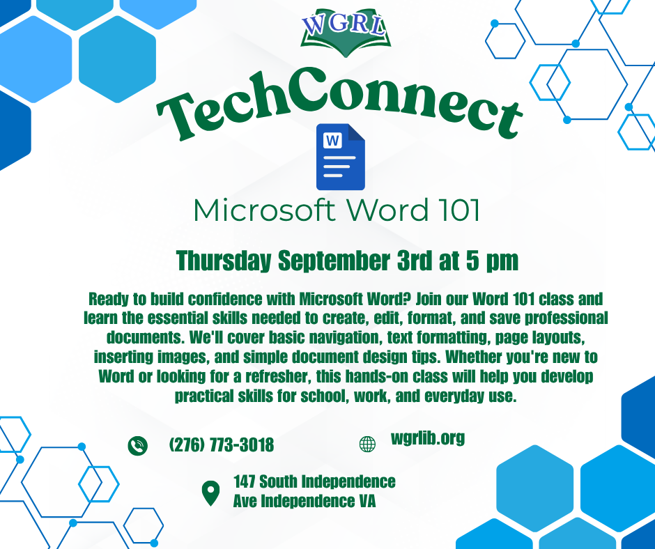 Flyer promoting a TechConnect class, Microsoft Word 101, hosted by Wythe-Grayson Regional Library. The flyer has a light gray background with blue hexagon and technology-themed graphics in the corners. A Microsoft Word icon appears beneath the TechConnect title. Text reads: “Microsoft Word 101, Thursday September 3rd at 5 pm.” The description invites participants to learn basic document creation, editing, formatting, page layouts, image insertion, and document design skills. Contact information includes wgrlib.orgThe WGRL logo appears at the top.